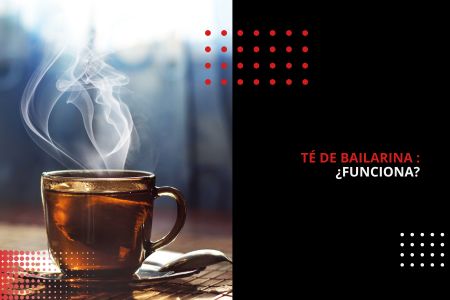 TÉ DE BAILARINA : ¿FUNCIONA?