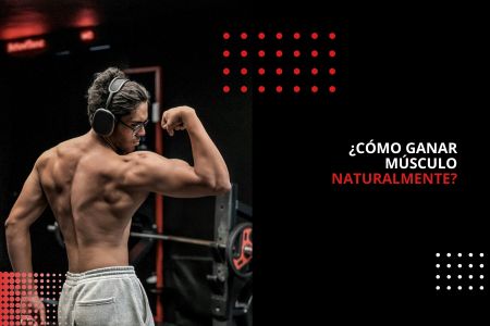 ¿CÓMO GANAR MÚSCULO NATURALMENTE?