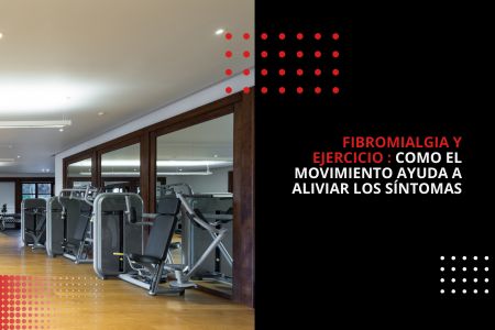 FIBROMIALGIA Y EJERCICIO : COMO EL MOVIMIENTO AYUDA A ALIVIAR LOS SÍNTOMAS