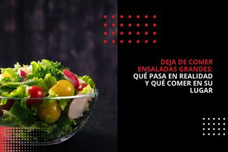 DEJA DE COMER ENSALADAS GRANDES: QUÉ PASA EN REALIDAD Y QUÉ COMER EN SU LUGAR