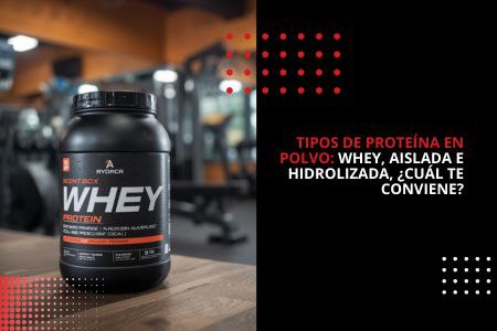 TIPOS DE PROTEÍNA EN POLVO: ¿CUÁL TE CONVIENE?