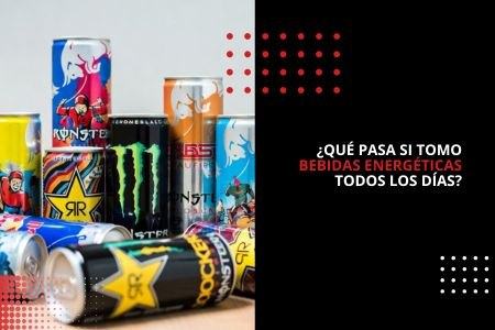 ¿QUÉ PASA SI TOMO BEBIDAS ENERGÉTICAS TODOS LOS DÍAS?
